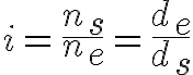 i igual a n sub s dividido entre n sub e igual a d sub e entre d sub s.